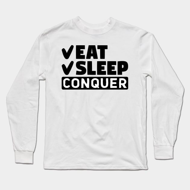 Eat, sleep, conquer Long Sleeve T-Shirt by colorsplash